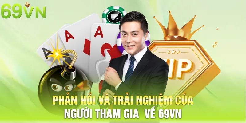phan hoi va trai nghiem cua nguoi tham gia ve 69vn 3 11zon Phản hồi và trải nghiệm của người tham gia  về 69vn